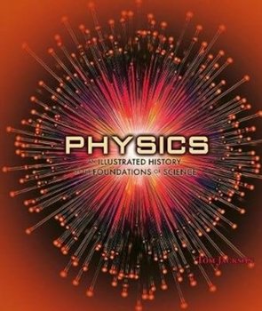 Physics. An Illustrated History of the Foundations of Science - Jackson Tom
