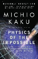 Physics of the Impossible: A Scientific Exploration Into the World of Phasers, Force Fields, Teleportation, and Time Travel - Kaku Michio