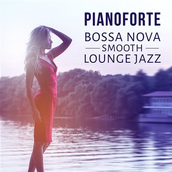 Pianoforte: Bossa Nova Smooth Lounge Jazz – Musica rilassante e triste, Piano bar del mar, Buddha Cafe, Musica strumentale per riposo, Distensione, Relax e si calmi - Explosion of Jazz Ensemble