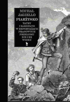 Piarżysko. Tatry i Zakopane w reportażach prasowych przełomu XIX i XX wieku - Jagiełło Michał