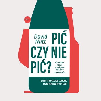 Pić czy nie pić? Co nauka mówi o wpływie alkoholu na zdrowie - Nutt David