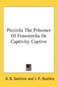Picciola The Prisoner Of Fenestrella Or Captivity Captive - Saintine X. B.
