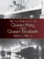 Picture History of the Queen Mary and the Queen Elizabeth - Miller William H., Miller William Hughes