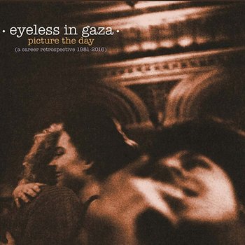 Picture the Day (A Career Retrospective 1981-2016) - Eyeless in Gaza