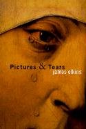 Pictures and Tears: A History of People Who Have Cried in Front of Paintings - Elkins James
