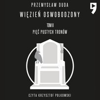 Pięć pustych tronów. Więzień oswobodzony. Tom 2 - audiobook Duda Przemysław