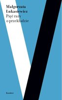 Pięć razy o przekładzie Łukasiewicz Małgorzata