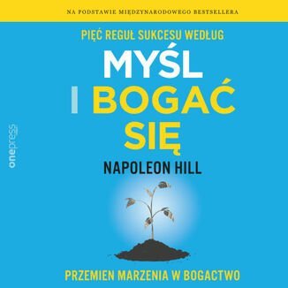 Pięć reguł sukcesu według Myśl i bogać się. Przemień marzenia w bogactwo - audiobook - Hill Napoleon