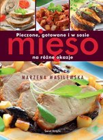 Pieczone, gotowane i w sosie. Mięso na różne okazje Wasilewska Marzena