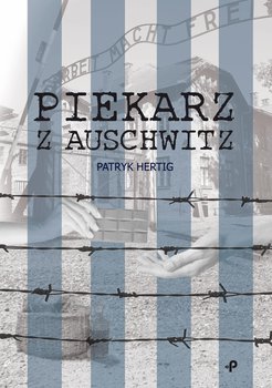 Piekarz z Auschwitz - Patryk Hertig