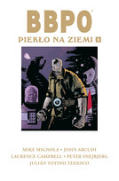 Piekło na Ziemi. BBPO. Tom 5 Snejbjerg Peter, Tedesco Julian Totino, Campbell Laurence, Arcudi John, Mignola Mike
