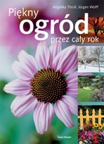 Piękny ogród przez cały rok Throll Angelika