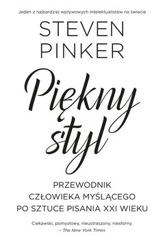 Piękny styl. Przewodnik człowieka myślącego po sztuce pisania XXI wieku - Pinker Steven