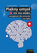 Piękny umysł nie ma wieku. Łamigłówki dla seniorów i nie tylko - ebook PDF