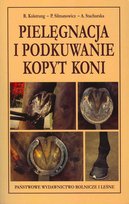 Pielęgnacja i Podkuwanie Kopyt Koni Kolstrung Ryszard, Silimanowicz Piotr, Stachurska Anna