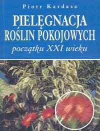 Pielęgnacja Roślin Pokojowych Początku XXI Wieku - Kardasz Piotr ...