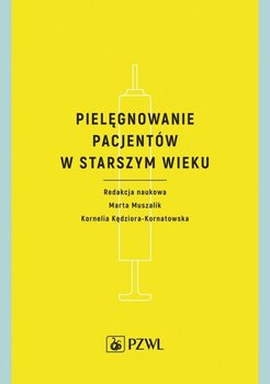 Pielęgnowanie pacjentów w starszym wieku - Opracowanie zbiorowe