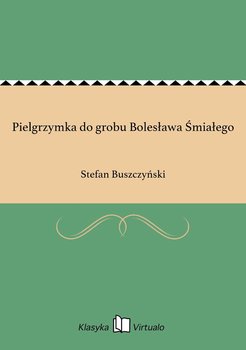 Pielgrzymka do grobu Bolesława Śmiałego - Buszczyński Stefan