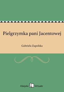 Pielgrzymka pani Jacentowej - Zapolska Gabriela