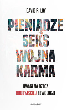 Pieniądze, seks, wojna, karma - David R. Loy, David R. Loy