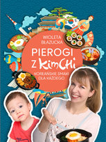Pierogi z kimchi. Koreańskie smaki dla każdego Błazucka Wioleta
