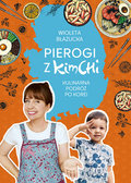 Pierogi z kimchi. Kulinarna podróż po Korei&nbsp;-&nbsp;Błazucka Wioleta