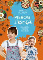 Pierogi z kimchi. Kulinarna podróż po Korei Błazucka Wioleta
