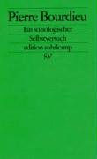 Pierre Bourdieu. Ein soziologischer Selbstversuch Bourdieu Pierre