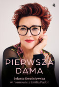 Pierwsza dama. Jolanta Kwaśniewska w rozmowie z Emilią Padoł - Kwaśniewska Jolanta, Padoł Emilia