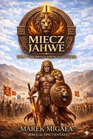 Pierwsza krew na Pustyni. Miecz Jahwe. Tom 1 - ebook PDF Migała Marek