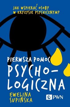 Pierwsza pomoc psychologiczna Jak wspierać osoby w kryzysie psychicznym? - Ewelina Supińska