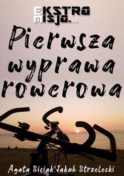 Pierwsza wyprawa rowerowa - Siciak Agata, Strzelecki Jakub