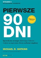 Pierwsze 90 dni. Sprawdzone strategie ułatwiające liderom wejście na najwyższe obroty szybciej i mądrzej Watkins Michael D.