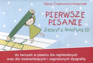 Pierwsze pisanie. Zeszyt z liniaturą 3D - Trojanowicz-Kasprzak Maria