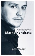 Pierwsze życie Marka Kondrata - Wakar Jacek