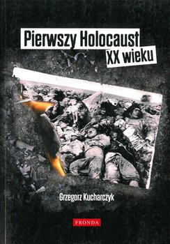 Pierwszy Holocaust XX wieku - Kucharczyk Grzegorz