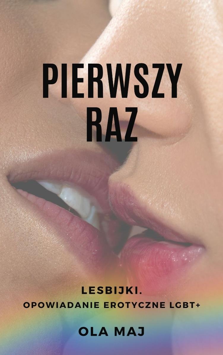 Pierwszy raz. Lesbijki. Opowiadanie erotyczne LGBT+ - ebook PDF - Ola Maj |  Ebook Sklep EMPIK.COM