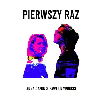 Pierwszy raz - Anna Cyzon, Paweł Nawrocki