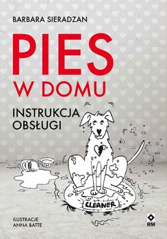 Pies w domu. Instrukcja obsługi - Sieradzan Barbara