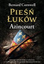 Pieśń łuków. Azincourt Cornwell Bernard
