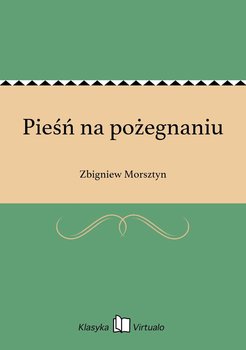 Pieśń na pożegnaniu - Morsztyn Zbigniew