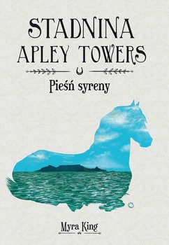 Pieśń syreny. Stadnina Apley Towers. Tom 3 - King Myra