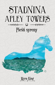 Pieśń syreny. Stadnina Apley Towers. Tom 3 - King Myra