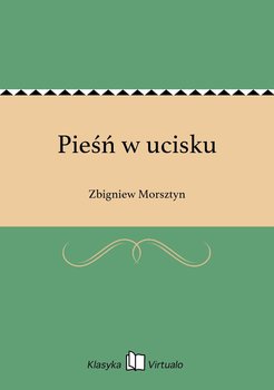 Pieśń w ucisku - Morsztyn Zbigniew