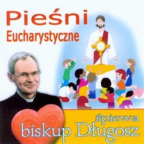 Pieśni Eucharystyczne Ks. Biskup Antoni Długosz