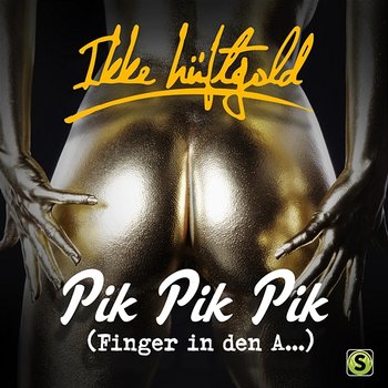 Pik Pik Pik (Finger in den A….) - Ikke Hüftgold