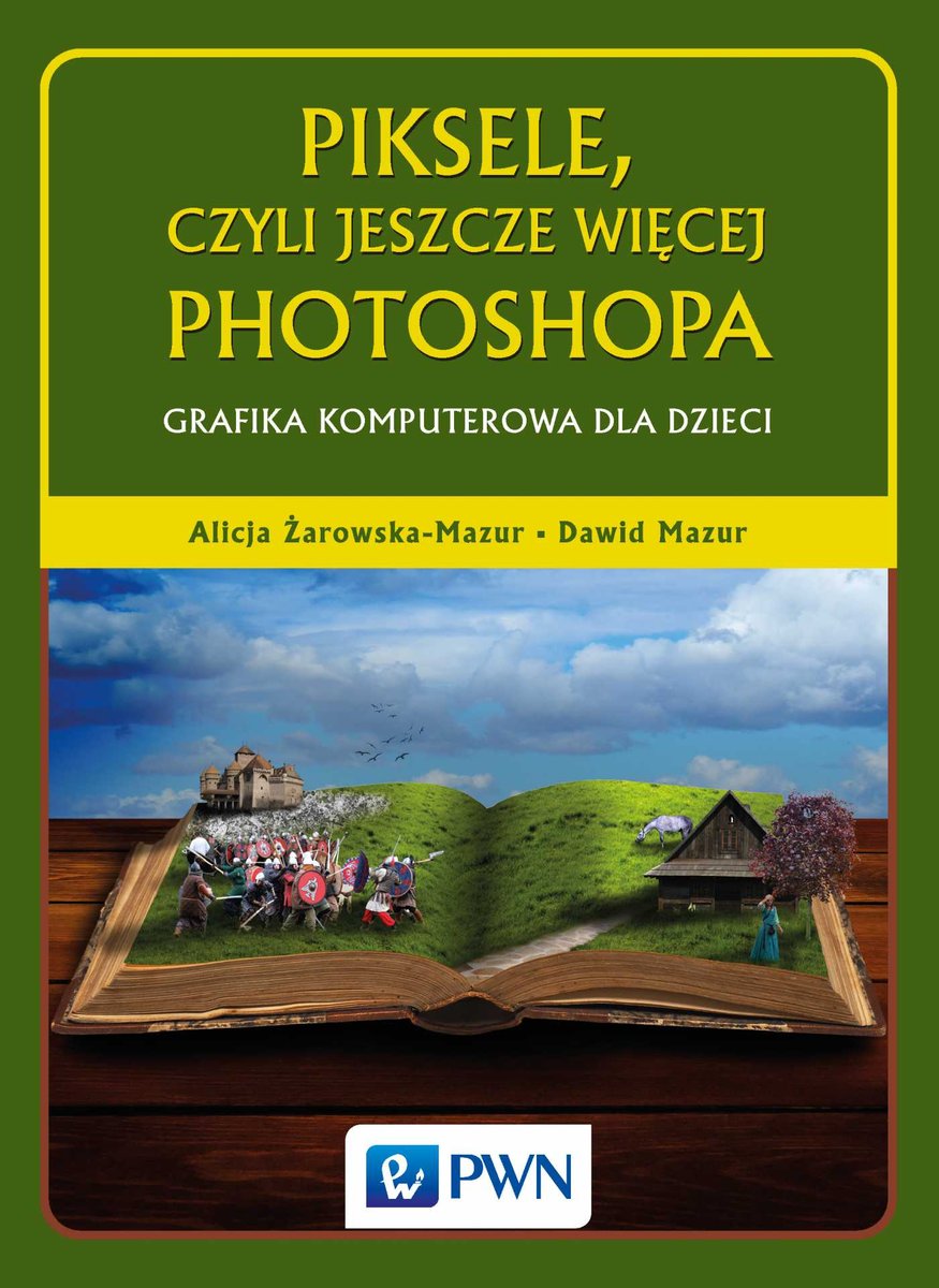 Piksele, czyli jeszcze więcej Photoshopa. Grafika komputerowa dla dzieci - ebook epub