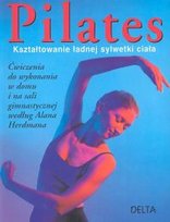 Pilates. Kształtowanie ładnej sylwetki ciała Opracowanie zbiorowe