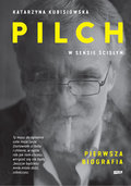 Pilch w sensie ścisłym. Pierwsza biografia - Kubisiowska Katarzyna