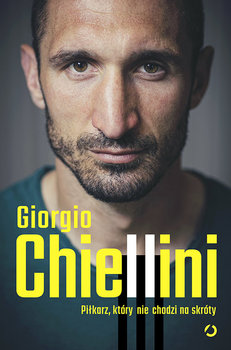 Piłkarz, który nie chodzi na skróty. Autobiografia - Chiellini Giorgio, Crosetti Maurizio